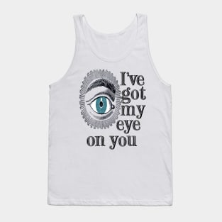 I'VE GOT MY EYE ON YOU Tank Top